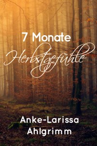 7 Monate Herbstgefühle - Anke-Larissa Ahlgrimm - E-Book