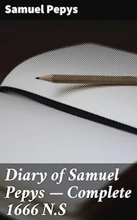 Diary of Samuel Pepys — Complete 1666 N.S - Samuel Pepys - E-Book