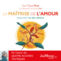 La maîtrise de l'amour - Don Miguel Ruiz - Hörbuch