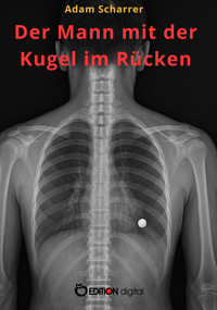 Der Mann mit der Kugel im Rücken - Adam Scharrer - E-Book