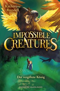 Impossible Creatures – Der vergiftete König - Katherine Rundell - E-Book