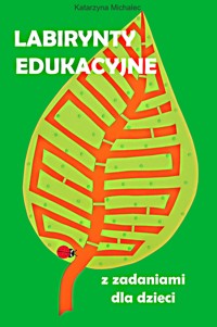 Labirynty edukacyjne z zadaniami dla dzieci - Michalec Katarzyna - E-Book