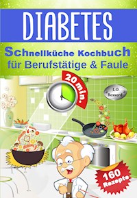 Diabetes Schnellküche Kochbuch für Berufstätige & Faule - Leonardo Oliver Bassard - E-Book