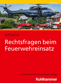 Rechtsfragen beim Feuerwehreinsatz - Ralf Fischer - E-Book