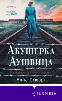Акушерка Аушвица. Основано на реальных событиях - Анна Стюарт - E-Book