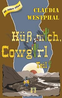 Küss mich, Cowgirl (Teil 1) - Claudia Westphal - E-Book