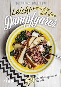Leicht genießen mit dem Dampfgarer - Bettina Breiter - E-Book