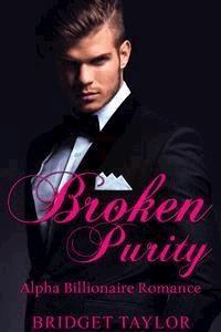 Broken Purity: Alpha Billionaire Romance Series: Book 2 - Bridget Taylor - E-Book