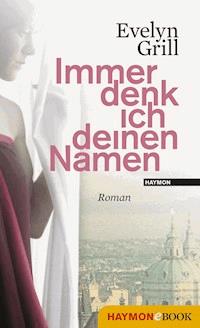Immer denk ich deinen Namen - Evelyn Grill - E-Book
