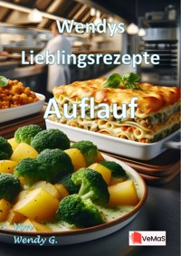 Wendys Lieblingsrezepte - Auflauf - Wendy G. - E-Book