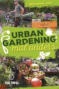 Urban Gardening mal anders - Benjamin Vogt - E-Book