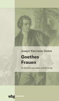 Goethes Frauen - Joseph Kiermeier-Debre - E-Book