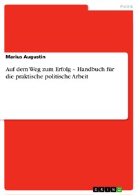 Auf dem Weg zum Erfolg – Handbuch für die praktische politische Arbeit - Marius Augustin - E-Book