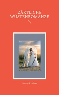 Zärtliche Wüstenromanze - Melany de Isabeau - E-Book