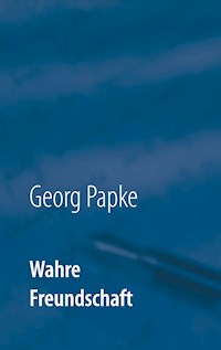 Wahre Freundschaft - Georg Papke - E-Book