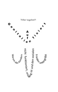 Auf Genitalien fixiert - Volker Vogelbach - E-Book