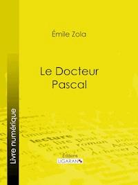 Le docteur Pascal - Émile Zola - E-Book