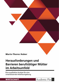 Barrieren und Herausforderungen berufstätiger Mütter im Arbeitsumfeld - Marie-Theres Huber - E-Book