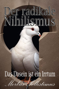 Der radikale Nihilismus - Morbus Sollistimus - E-Book