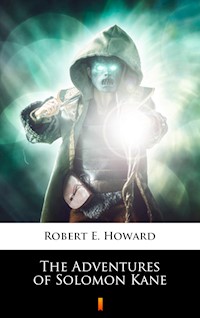 The Adventures of Solomon Kane - Robert E. Howard - E-Book