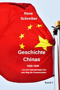 Geschichte Chinas (1839-1949) Von den Opiumkriegen bis zum Sieg der Kommunisten - Rene Schreiber - E-Book