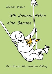 Gib deinem Affen eine Banane - Menno Visser - E-Book