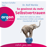 So gewinnst du Selbstvertrauen - Nimm dich selbst an, zähme deinen inneren Kritiker und schließe Freundschaft mit dir (Autorisierte Lesefassung) - Dr. Rolf Merkle - Hörbuch
