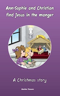 Ann-Sophie and Christian find Jesus in the manger - Marlies Theurer - E-Book