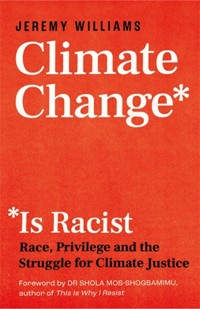 Climate Change Is Racist - Jeremy Williams - E-Book