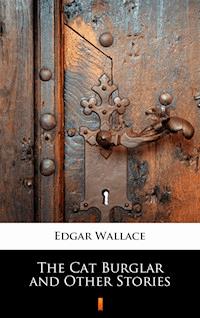 The Cat Burglar and Other Stories - Edgar Wallace - E-Book