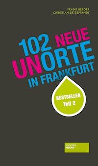 102 neue Unorte in Frankfurt - Christian Setzepfandt - E-Book