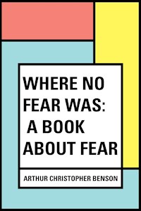 Where No Fear Was: A Book About Fear - Arthur Christopher Benson - E-Book
