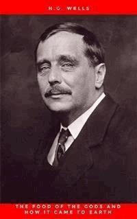 The Food of the Gods and How It Came to Earth - H G Wells - E-Book