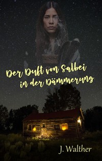 Der Duft von Salbei in der Dämmerung - J. Walther - E-Book
