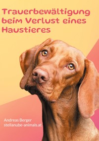 Trauerbewältigung beim Verlust eines Haustieres - Andreas Berger - E-Book