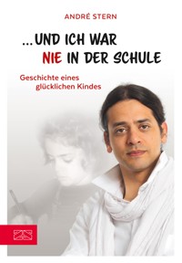 Und ich war nie in der Schule - André Stern - E-Book