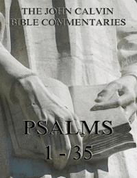 John Calvin's Commentaries On The Psalms 1 - 35 - John Calvin - E-Book