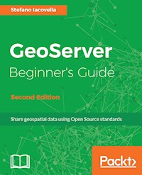 GeoServer Beginner's Guide - Second Edition - Stefano Iacovella - E-Book