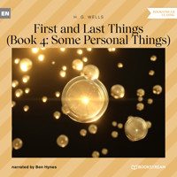 First and Last Things - Book 4: Some Personal Things (Unabridged) - H G Wells - Hörbuch