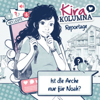 Kira Kolumna, Kira Kolumna Reportage, Ist die Arche nur für Noah? - Christiane Blatz - Hörbuch