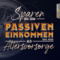 Sparen bis zum Passiven Einkommen als Altersvorsorge - Tavil Ross - Hörbuch