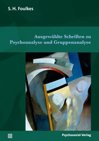 Ausgewählte Schriften zu Psychoanalyse und Gruppenanalyse - S.H. Foulkes - E-Book