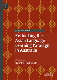 Rethinking the Asian Language Learning Paradigm in Australia -  - E-Book