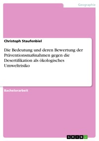 Die Bedeutung und deren Bewertung der Präventionsmaßnahmen gegen die Desertifikation als ökologisches Umweltrisiko - Christoph Staufenbiel - E-Book