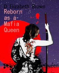 Reborn as a Mafia Queen - D.  Elizabeth Brown - E-Book