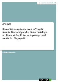 Romanisierungstendenzen in Vergils Aeneis. Eine Analyse des Sünderkatalogs im Kontext der Unterweltspassage und römischer Topografie -  - E-Book