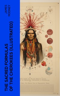 The Sacred Formulas of the Cherokees (Illustrated) - James Mooney - E-Book