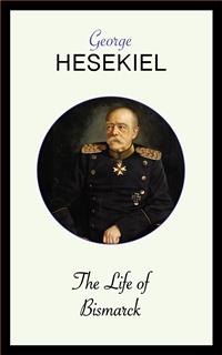 The Life of Bismarck - George Hesekiel - E-Book