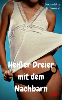 Heißer Dreier mit dem Nachbarn - Bernadette Binkowski - E-Book