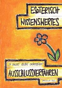 Esoterisch Wissenswertes im höchst selbst erprobten Ausschlussverfahren - Daniela Vogl - E-Book